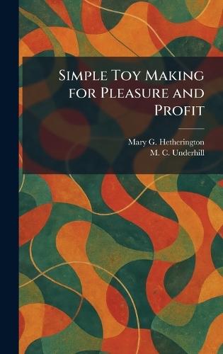 Simple Toy Making for Pleasure and Profit
