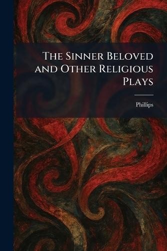 The Sinner Beloved and Other Religious Plays