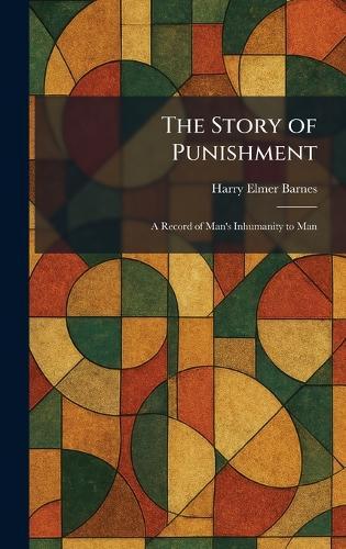 The Story of Punishment: A Record of Man's Inhumanity to Man