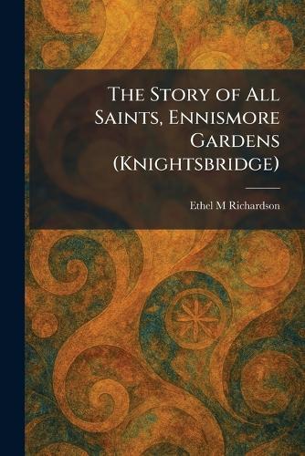 The Story of All Saints, Ennismore Gardens (Knightsbridge)