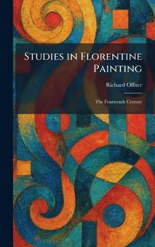 Studies in Florentine Painting: The Fourteenth Century
