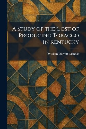 A Study of the Cost of Producing Tobacco in Kentucky