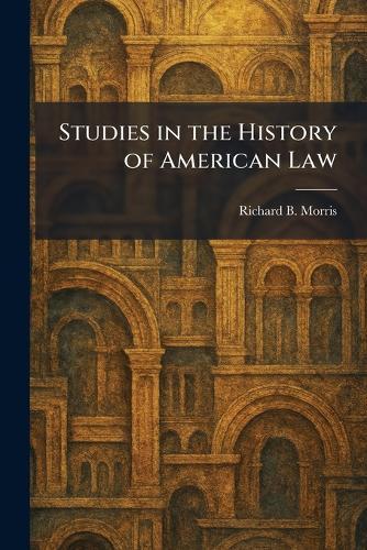 Studies in the History of American Law