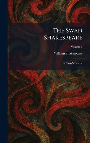 The Swan Shakespeare: A Player's Edition