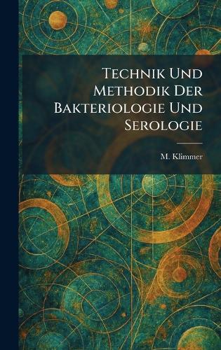 technik und methodik der bakteriologie und serologie