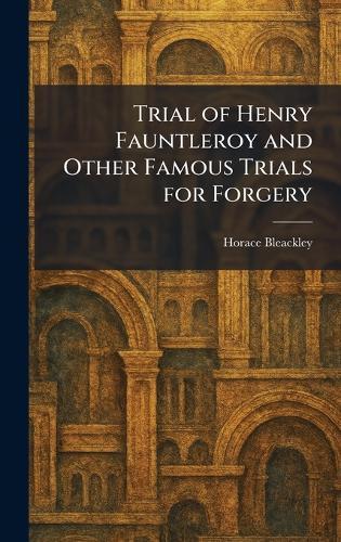 Trial of Henry Fauntleroy and Other Famous Trials for Forgery