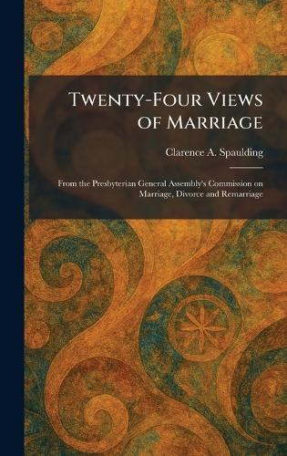 Twenty-Four Views of Marriage: From the Presbyterian General Assembly's Commission on Marriage, Divorce and Remarriage