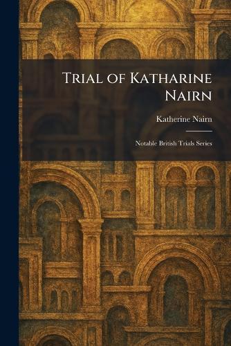 Trial of Katharine Nairn: Notable British Trials Series