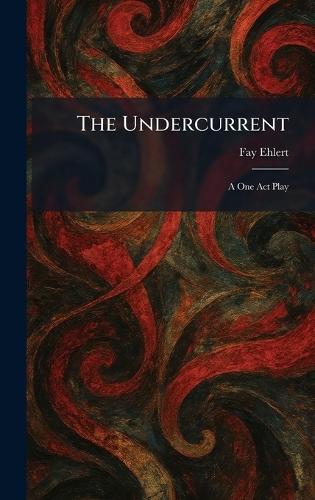 The Undercurrent: A One Act Play
