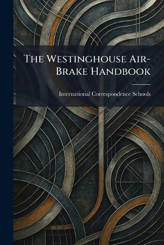 The Westinghouse Air-Brake Handbook