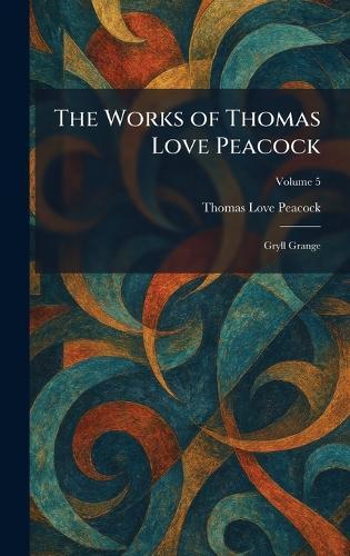 The Works of Thomas Love Peacock: Gryll Grange