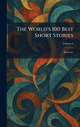 The World's 100 Best Short Stories: Romance