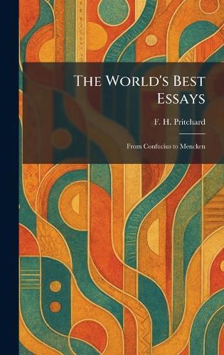 The World's Best Essays: From Confucius to Mencken