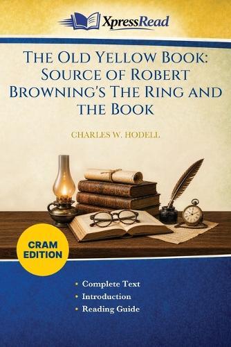 The Old Yellow Book: Source of Robert Browning's The Ring and the Book (Cram Edition)