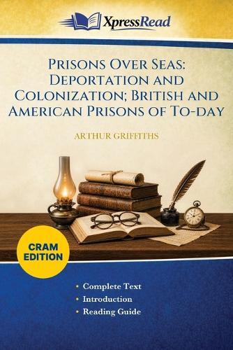 Prisons Over Seas: Deportation and Colonization; British and American Prisons of To-day (Cram Edition)
