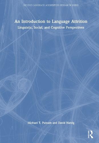 An Introduction to Language Attrition: Linguistic, Social, and Cognitive Perspectives