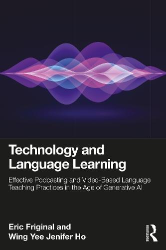 Technology and Language Learning: Effective Podcasting and Video-Based Language Teaching Practices in the Age of Generative AI
