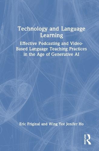 Technology and Language Learning: Effective Podcasting and Video-Based Language Teaching Practices in the Age of Generative AI