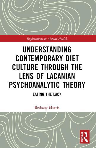 Understanding Contemporary Diet Culture through the Lens of Lacanian Psychoanalytic Theory: Eating the Lack