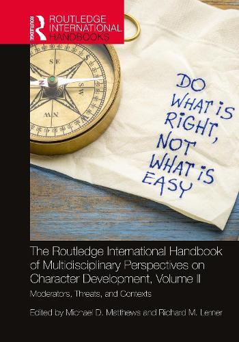 The Routledge International Handbook of Multidisciplinary Perspectives on Character Development, Volume II: Moderators, Threats, and Contexts
