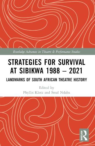 Strategies for Survival at SIBIKWA 1988 – 2021: Landmarks of South African Theatre History