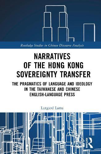 Narratives of the Hong Kong Sovereignty Transfer: The Pragmatics of Language and Ideology in the Taiwanese and Chinese English-Language Press