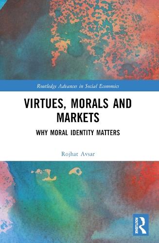 Virtues, Morals and Markets: Why Moral Identity Matters