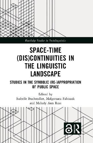 Space-Time (Dis)continuities in the Linguistic Landscape: Studies in the Symbolic (Re-)appropriation of Public Space