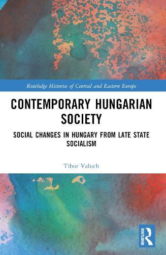 Contemporary Hungarian Society: Social Changes in Hungary from Late State Socialism