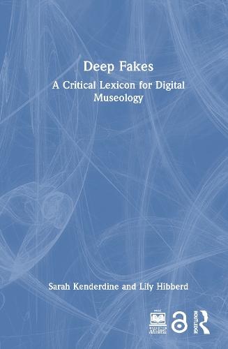 Deep Fakes: A Critical Lexicon for Digital Museology