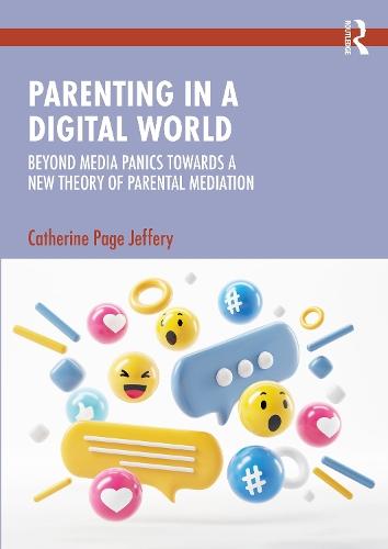 Parenting in a Digital World: Beyond Media Panics Towards a New Theory of Parental Mediation
