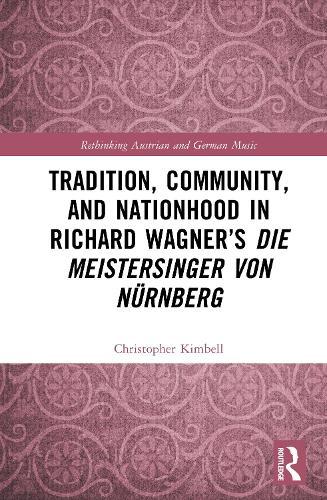 Tradition, Community, and Nationhood in Richard Wagner’s Die Meistersinger von Nürnberg