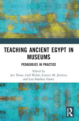 Teaching Ancient Egypt in Museums: Pedagogies in Practice