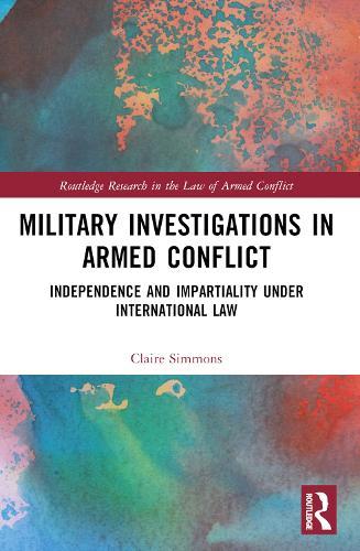 Military Investigations in Armed Conflict: Independence and Impartiality under International Law