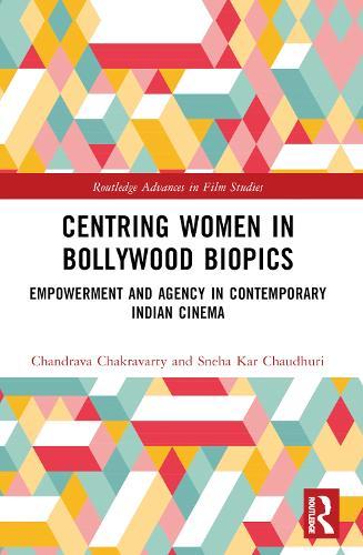 Centring Women in Bollywood Biopics: Empowerment and Agency in Contemporary Indian Cinema