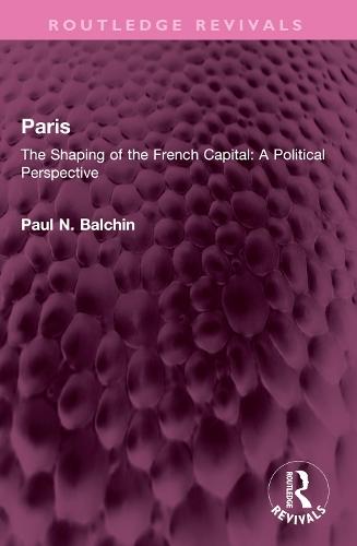 Paris: The Shaping of the French Capital A Political Perspective