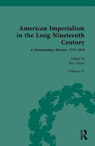 American Imperialism in the Long Nineteenth Century: A Documentary History, 1775–1919: Volume IV: From the Treaty of Paris to the Paris Peace Conference, 1898–1919