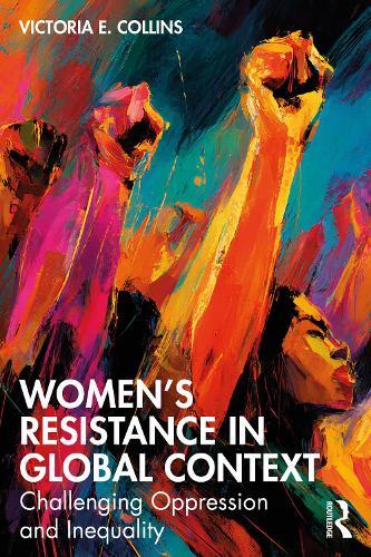 Women’s Resistance in Global Context: Challenging Oppression and Inequality
