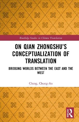 On Qian Zhongshu’s Conceptualization of Translation: Bridging Worlds between the East and the West