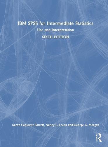 IBM SPSS for Intermediate Statistics: Use and Interpretation