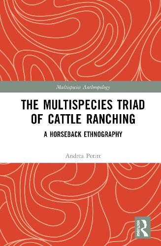 The Multispecies Triad of Cattle Ranching: A Horseback Ethnography