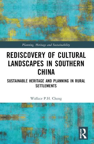 Rediscovery of Cultural Landscapes in Southern China: Sustainable Heritage and Planning in Rural Settlements