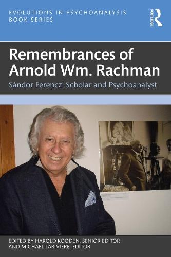 Remembrances of Arnold Wm. Rachman: Sándor Ferenczi Scholar and Psychoanalyst