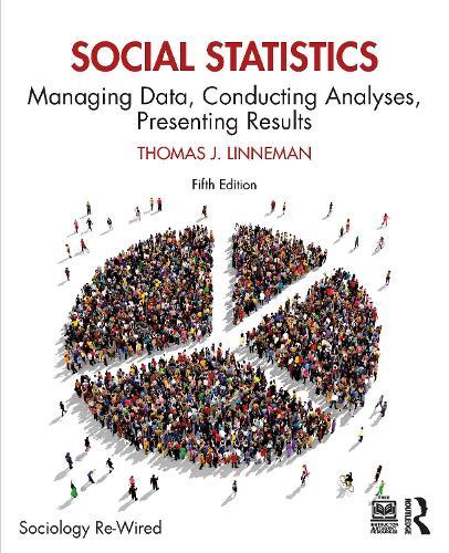 Social Statistics: Managing Data, Conducting Analyses, Presenting Results