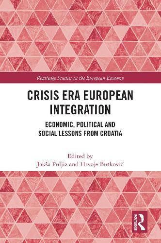Crisis Era European Integration: Economic, Political and Social Lessons from Croatia