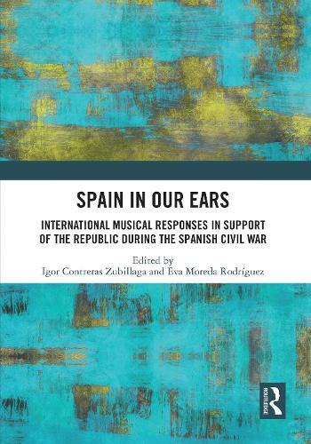 Spain in Our Ears: International Musical Responses in Support of the Republic during the Spanish Civil War