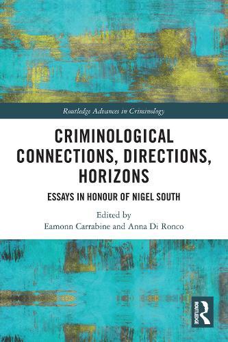 Criminological Connections, Directions, Horizons: Essays in Honour of Nigel South