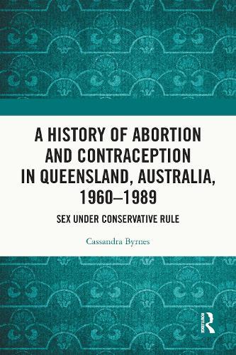A History of Abortion and Contraception in Queensland, Australia, 1960–1989: Sex under Conservative Rule