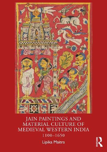 Jain Paintings and Material Culture of Medieval Western India: 1100–1650