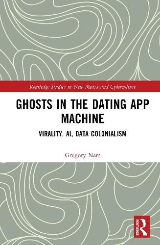 Ghosts in the Dating App Machine: Virality, AI, Data Colonialism